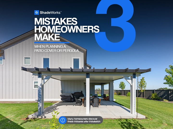 Three common mistakes homeowners make when planning a patio cover or pergola